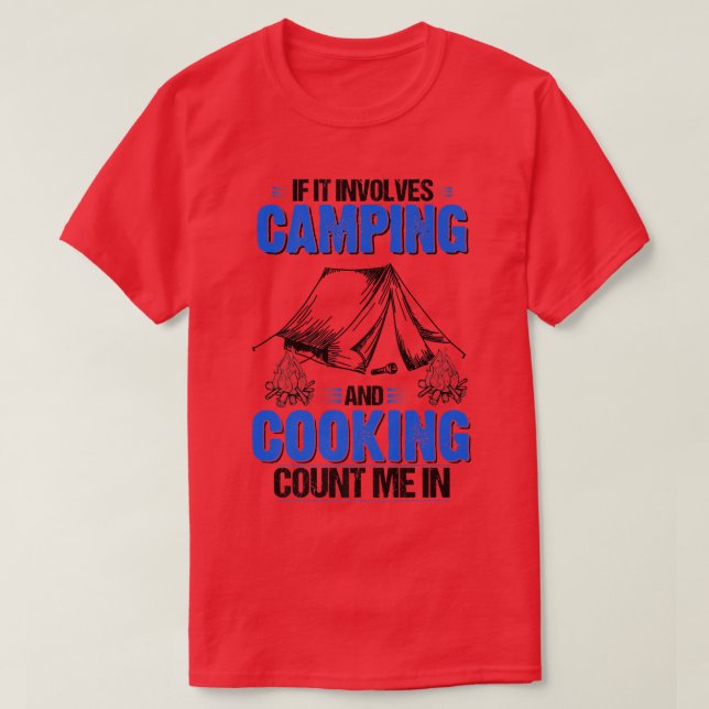 If It Involves Camping and Campfire Cooking Count  T-Shirt (Design Front)