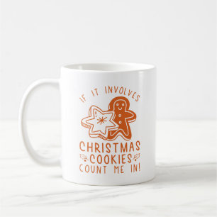 If It Involves Christmas Cookies Count Me In Coffee Mug