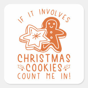 If It Involves Christmas Cookies Count Me In Square Sticker