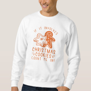 If It Involves Christmas Cookies Count Me In Sweatshirt