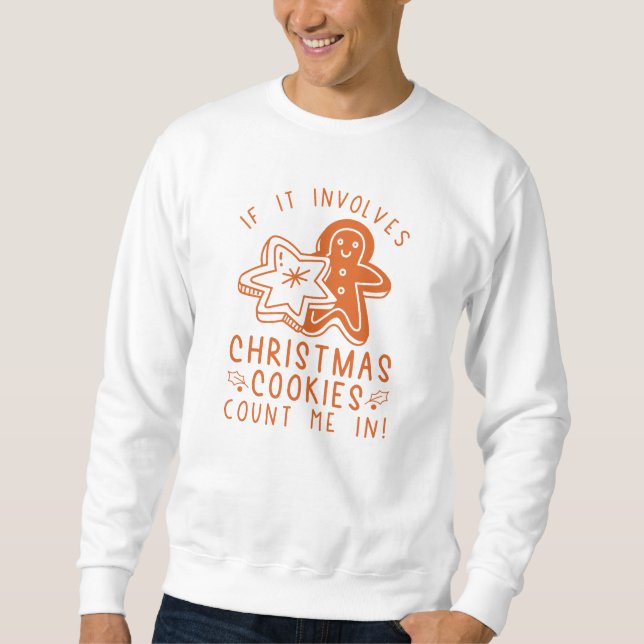 If It Involves Christmas Cookies Count Me In Sweatshirt (Front)