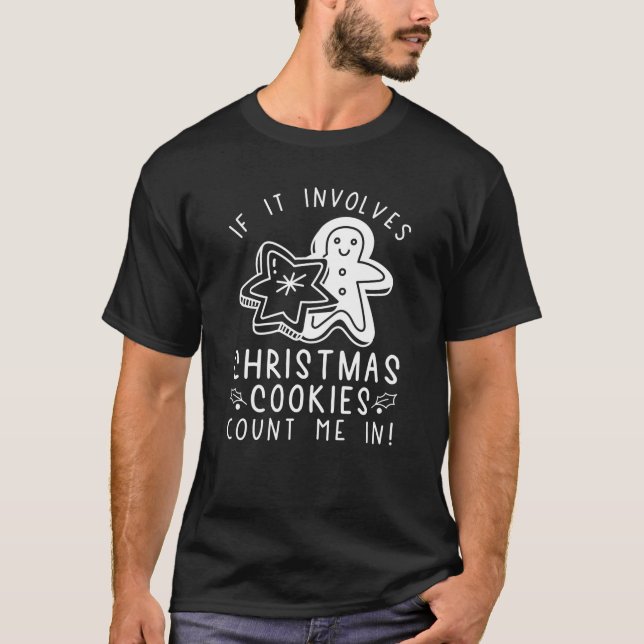 If It Involves Christmas Cookies Count Me In T-Shirt (Front)
