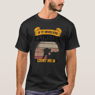 If It Involves Climb Count Me In Climbing Boulderi T-Shirt