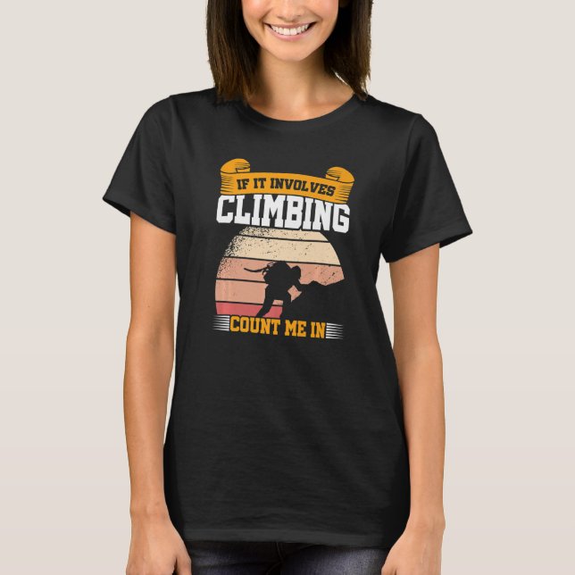 If It Involves Climb Count Me In Climbing Boulderi T-Shirt (Front)