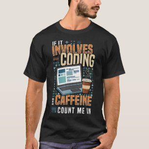 If It Involves Coding And Caffeine Funny T-Shirt
