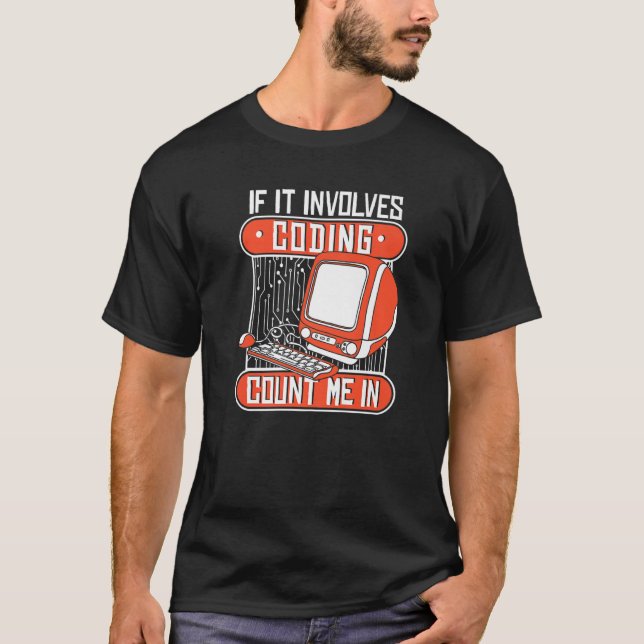 If It Involves Coding Count Me In Coder Software D T-Shirt (Front)
