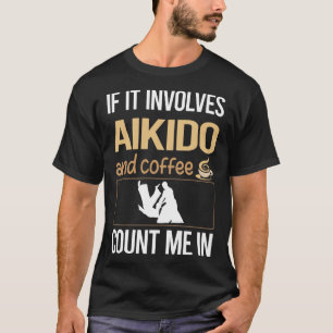 If It Involves Coffee Aikido T-Shirt