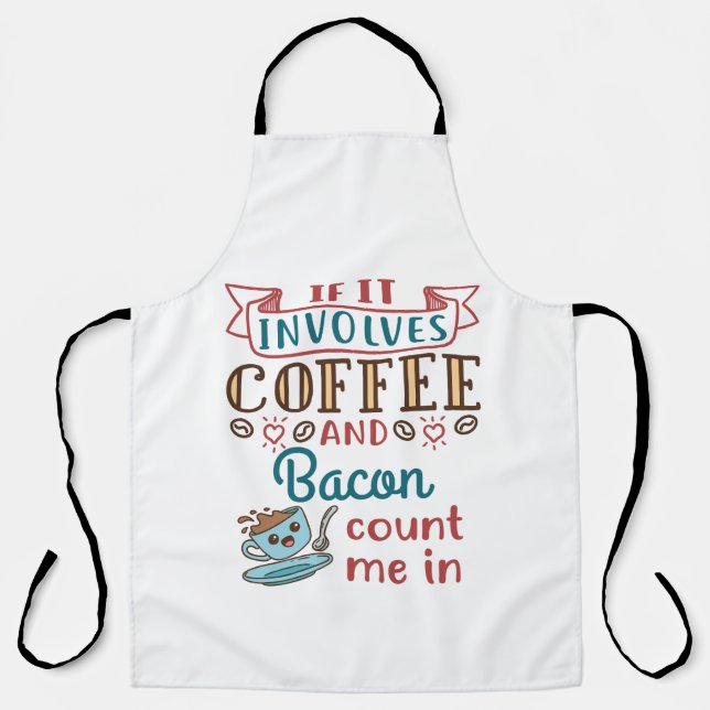 If It Involves Coffee and Bacon Count Me In Apron (Front)