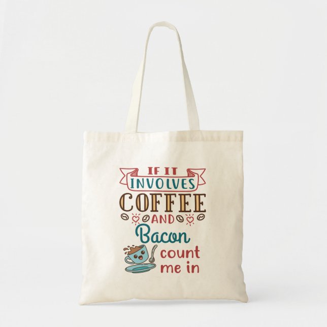 If It Involves Coffee and Bacon Count Me In Tote Bag (Front)