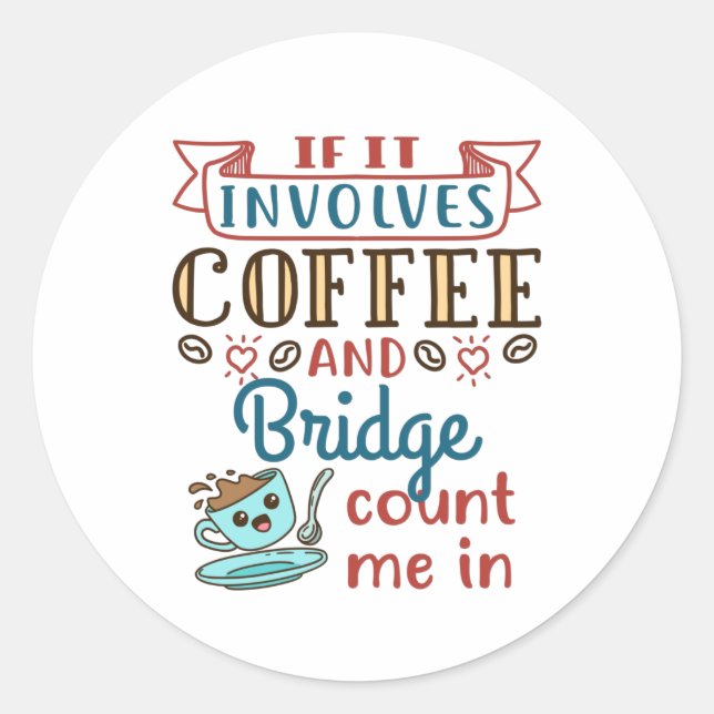 If It Involves Coffee and Bridge Cute Card Game Classic Round Sticker (Front)
