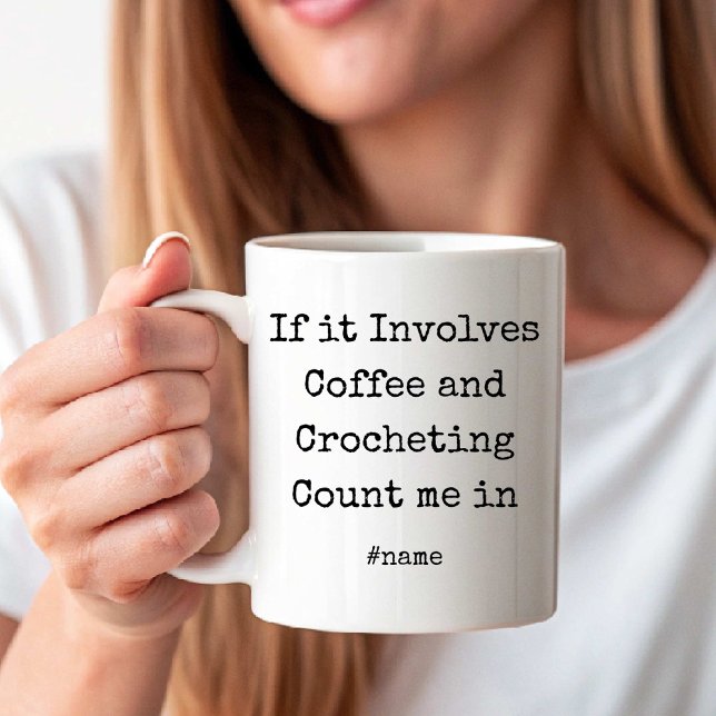 If it Involves Coffee and Crocheting Count me in Coffee Mug (If it Involves Coffee and Crocheting Count me in Coffee Mug)