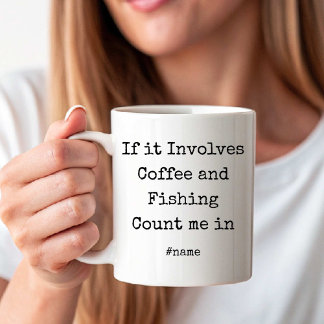 If it Involves Coffee and Fishing Count me in fun Coffee Mug