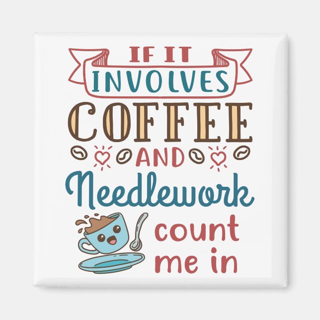 If It Involves Coffee and Needlework Count Me In Magnet (Front)