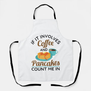If It Involves Coffee and Pancakes Count Me In Apron
