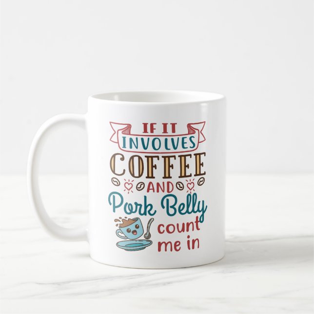 If It Involves Coffee and  Pork Belly Count Me In Coffee Mug (Left)
