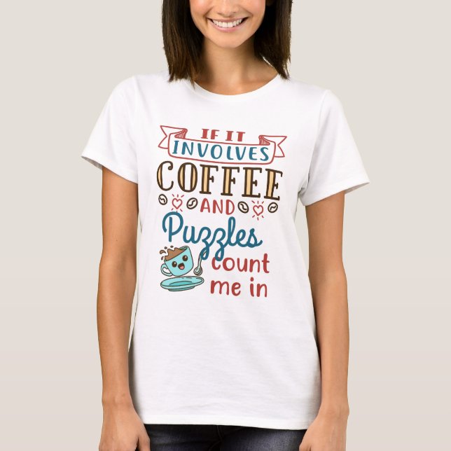If It Involves Coffee And Puzzles Count Me In T-Shirt (Front)