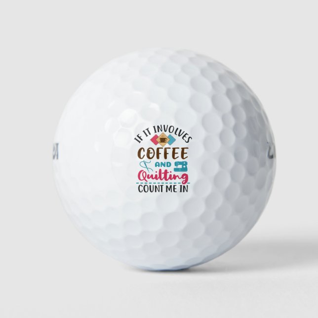 If It Involves Coffee and Quilting Count Me In Golf Balls (Front)