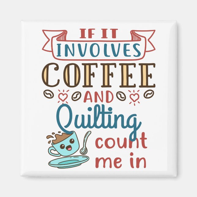 If It Involves Coffee and Quilting Count Me In Magnet (Front)