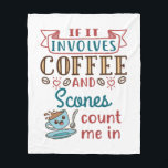 If It Involves Coffee and Scones Count Me In Fleece Blanket<br><div class="desc">Cute gift for someone who loves to eat scones and drink coffee.</div>