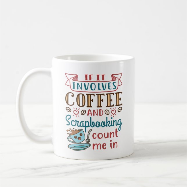 If It Involves Coffee and Scrapbooking Count Me In Mug (Left)