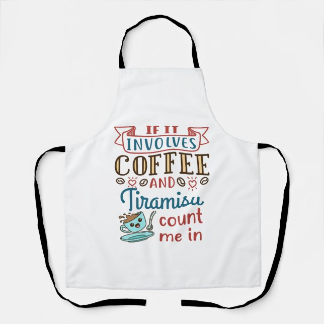 If It Involves Coffee and Tiramisu Count Me In Apron (Front)