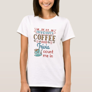 If It Involves Coffee and Trivia Count Me In T-Shirt