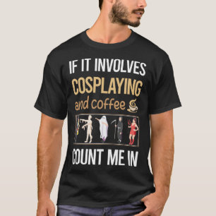 If It Involves Coffee Cosplaying Cosplay Cosplayer T-Shirt