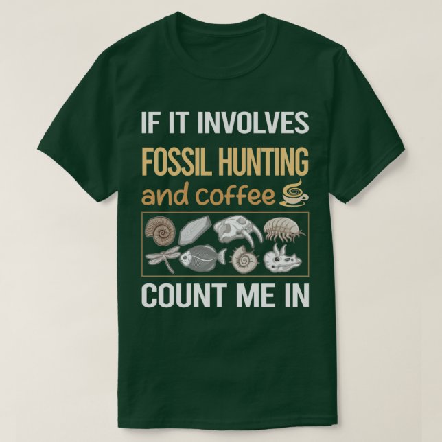 If It Involves Coffee Fossil Hunting Paleontology  T-Shirt (Design Front)