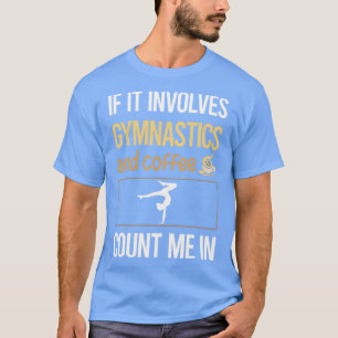 If It Involves Coffee Gymnastics Gymnast  T-Shirt