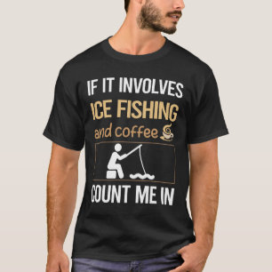 If It Involves Coffee Ice Fishing T-Shirt