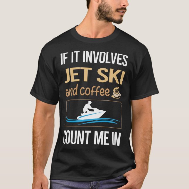 If It Involves Coffee Jet Ski Skiing Water Scooter T-Shirt (Front)