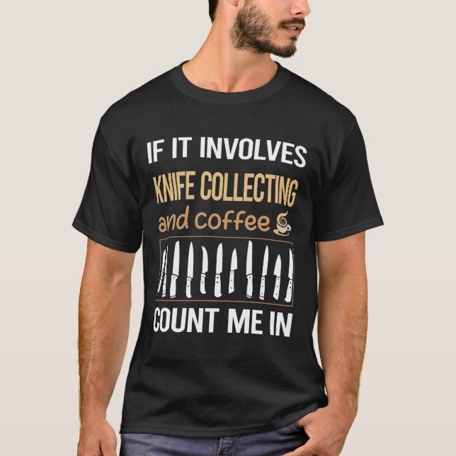 If It Involves Coffee Knife Collecting Knives T-Shirt (Front)
