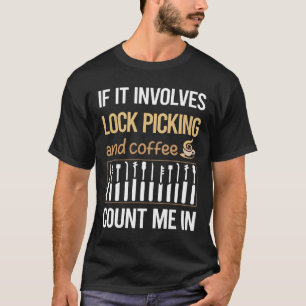If It Involves Coffee Lock Picking Pick Picker Loc T-Shirt