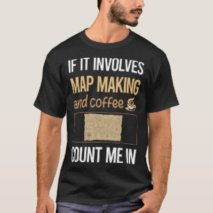 If It Involves Coffee Map Making Mapmaking Cartogr T-Shirt