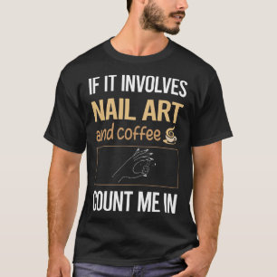 If It Involves Coffee Nail Art Nail Tech Nails Man T-Shirt