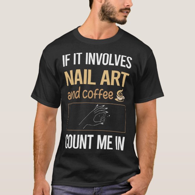 If It Involves Coffee Nail Art Nail Tech Nails Man T-Shirt (Front)