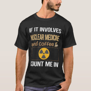 If It Involves Coffee Nuclear Medicine T-Shirt
