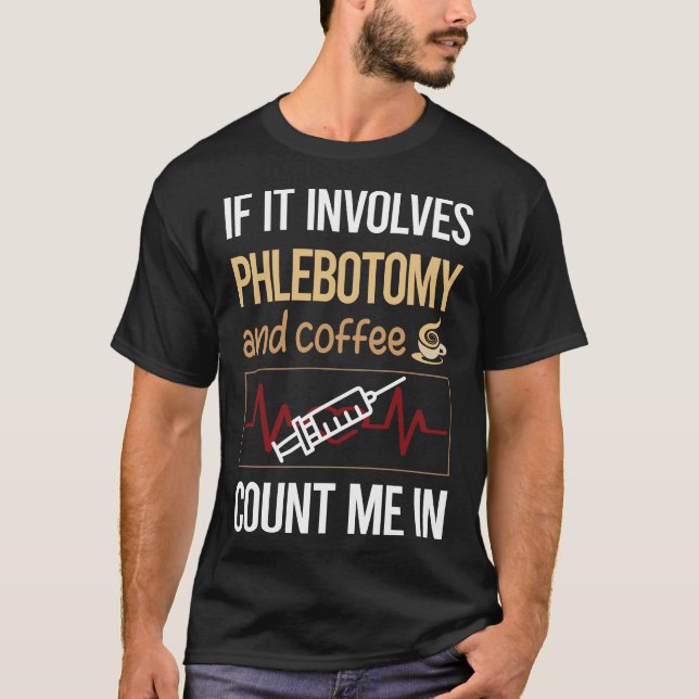 If It Involves Coffee Phlebotomy Phlebotomist T-Shirt (Front)