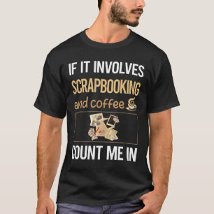 If It Involves Coffee Scrapbooking Scrapbook Scrap T-Shirt
