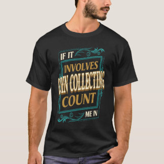 If It Involves Coin Collecting Count Me T-Shirt