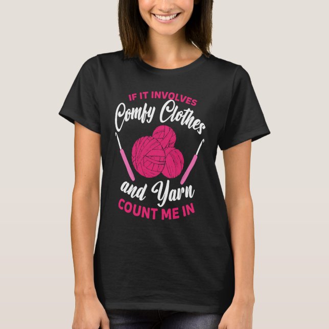 If it involves comfy clothes and Yarn Crocheting C T-Shirt (Front)