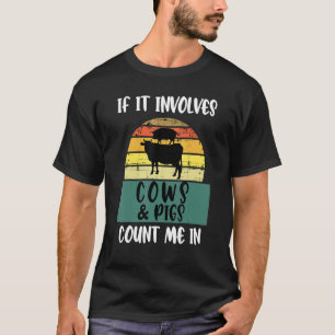 If It Involves Cows And Pigs Count Me In Cute Farm T-Shirt