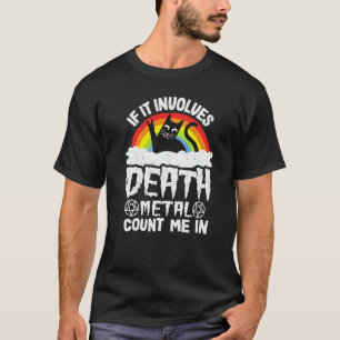 If It Involves Death Metal Count Me In Cat Metal R T-Shirt