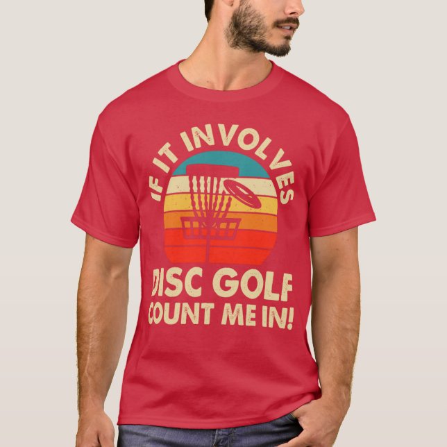 If it involves disc golf count me in family T-Shirt (Front)