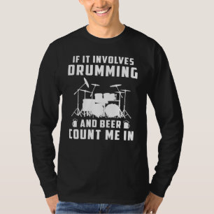 If It Involves Drumming and Beer, Count Me In! Fun T-Shirt