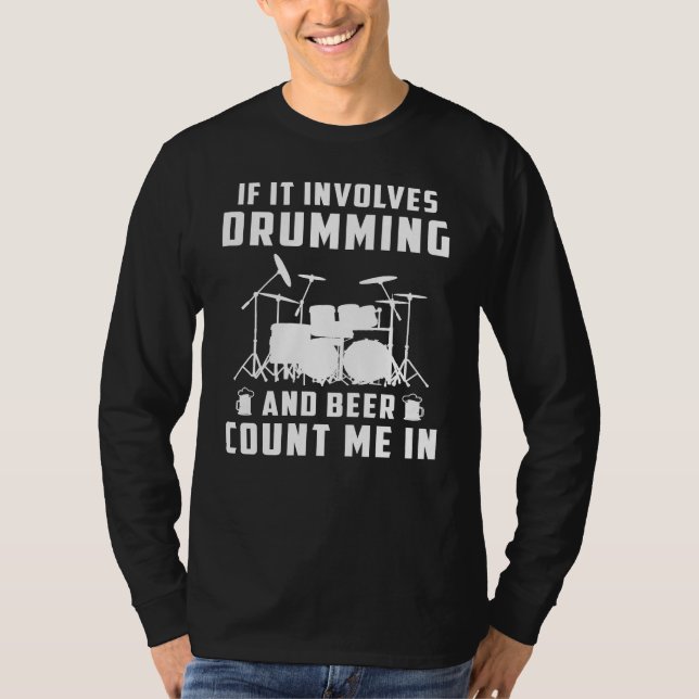 If It Involves Drumming and Beer, Count Me In! Fun T-Shirt (Front)