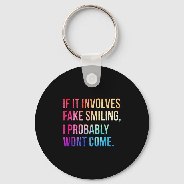 If It Involves Fake Smiling I Probably Wont Come F Key Ring (Front)