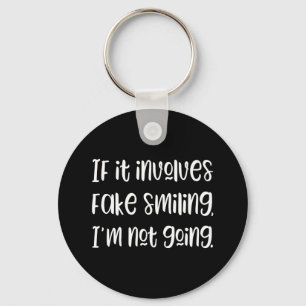 If it involves fake smiling I'm not going Keychain