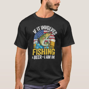 If It Involves Fishing & Beer I Am In American Fla T-Shirt