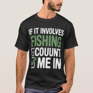 If It Involves Fishing Count Me In Checklist T-Shirt